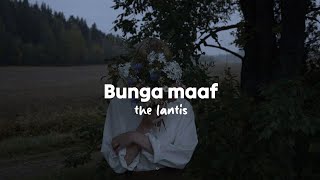 Bunga maaf - The lantis (slowed + reverb) tiktok version