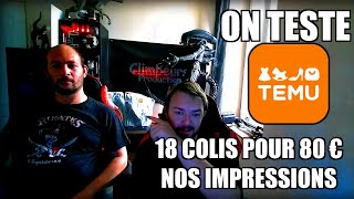 ON TESTE TEMU ON DEBALLE 18 COLIS POUR 80 €  NOS IMPRESSIONS