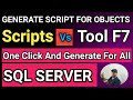 Generate script for SQL Server Objects | Just One Click will create Scripts for all SQL Objects.