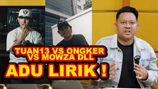 TUAN 13 VS ONGKER VS MOWZA, DLL - ADU LIRIK \u0026 FLOW | REACTION !!!