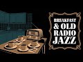 ☕ Breakfast Old Radio Jazz - Timeless Melodies to Start Your Day 🎶