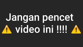 ⚠️JANGAN PENCET VIDEO INI !!!⚠️