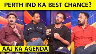 🔴AAJ KA AGENDA: PERTH SE DARNA KYA? PERTH TOH INDIA KE LIYE BEST CHANCE HAI || BGT || IND VS AUS ||