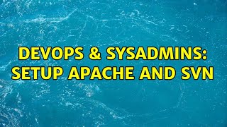 DevOps & SysAdmins: Setup apache and SVN (2 Solutions!!)