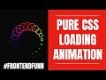 Pure CSS Loading Animation - web development