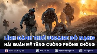 ĐIỂM TIN NÓNG 12/1. Lính đánh thuê Ukraine bỏ mạng; Hải quân Mỹ tăng cường phòng không - VNews