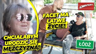 CHCIAŁABYM BYĆ MĘŻCZYZNĄ! Kobiety są SILNE, faceci szukają OPIEKUNEK! | Komentery