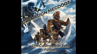 Operation Meghdoot : The Siachin  war(The coldest battle in the world)