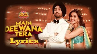 Main Deewana Tera Full Song Lyrics - Guru Randhawa | Arjun Patiala | Diljit Dosanjh & Kriti Sanon
