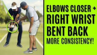 GOLF: Elbows Closer + Right Wrist Bent Back | MORE CONSISTENCY