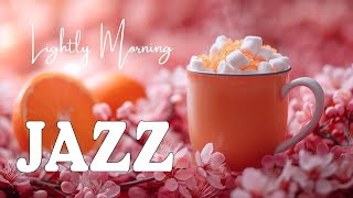 Positive Spring Lightly Morning Jazz ☕ Sweet Coffee Jazz Music & Bossa Nova Piano for Happy Moods