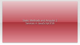 Static Methods and Angular 2 Services in JavaScript ES6