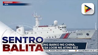 Panibagong barko ng China, namataan sa loob ng ating EEZ; pag-radio challenge ng BRP Teresa Magbanua