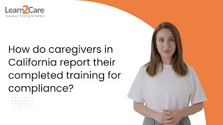 How do caregivers in California report their completed training for compliance?