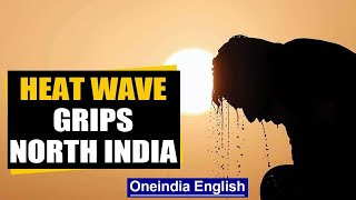 Red alert for Delhi, Punjab, Haryana, Rajasthan as heat wave grips North India | Oneindia News