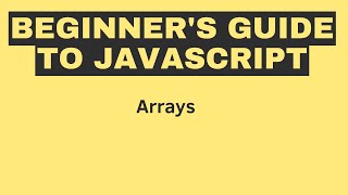 Beginner's Guide to JavaScript: Arrays
