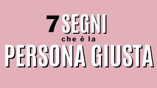 7 segni che è la persona giusta