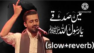 Main Sadqay Ya Rasool Allah | Atif Aslam | slow+reverb | naat|