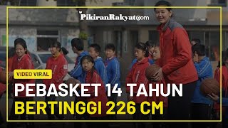 Viral Seorang Pemain Basket Remaja Putri Asal Tiongkok Berusia 14 Tahun Memiliki Tinggi 226 Cm