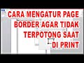 cara mengatur page border agar tidak terpotong saat di print