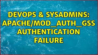 DevOps & SysAdmins: Apache/mod_auth_gss authentication failure (2 Solutions!!)
