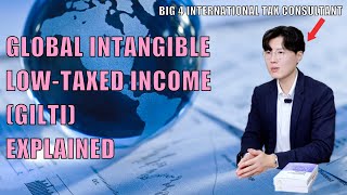 GILTI Explained in Layman's Terms | Global Intangible Low-Taxed Income