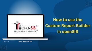 How to Use the Custom Report Builder in openSIS | Step-by-Step Tutorial