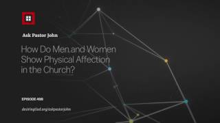 How Do Men and Women Show Physical Affection in the Church?