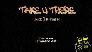 Vietsub | Take Ü There - Jack Ü feat. Kiesza | Lyrics Video