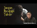 Jangan Meratapi Takdir - Ustadz Oemar Mita, Lc