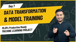 Day 7 - Data Transformation \u0026 Model Training | MLOPs Production Ready Machine Learning Project