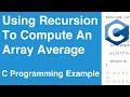 Using Recursion To Compute The Average Of An Array | C Programming Example
