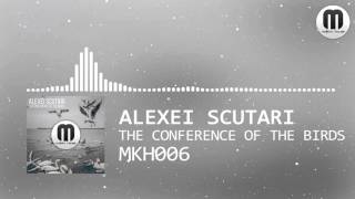 [MKH006] Alexei Scutari - The Conference Of The Birds