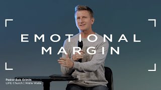 Emotional Margin | Pastor Bob Grimm