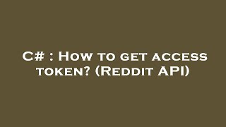 C# : How to get access token? (Reddit API)