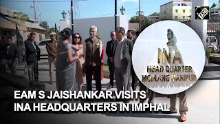 Manipur: EAM S Jaishankar visits INA headquarters in Imphal