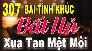 307 TÌNH KHÚC NHẠC XƯA BẤT HỦ Hải Ngoại Vượt Thời Gian | Tuyển Chọn Những Bản Tình Ca Xưa Hay Nhất