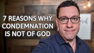 7 Reasons Condemnation is Not of God