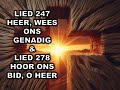 Lied 247 Wees ons genadig en Lied 278 Hoor ons bid o Heer