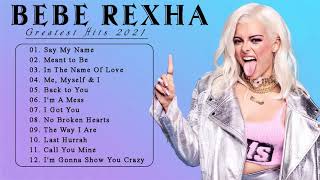 BEBE RAXHA - Full Album Bebe Rexha Greatest Hits 2021 - Best Songs of Bebe Rexha full playlist 2021