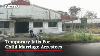 Temporary Jails Come Up As Assam Continues Crackdown On Child Marriages