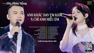 Mashup Anh Khác Hay Em Khác x Chỉ Anh Hiểu Em | Khắc Việt Ft. Hiền Hồ | Ballad Nhẹ Nhàng Cực Hay