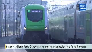 Stazioni: Milano Porta Genova attiva ancora almeno un altro anno, lavori a Porta Romana