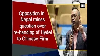 Opposition in Nepal raises question over re-handing of Hydel to Chinese Firm - #Nepal News