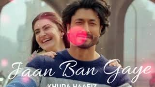 Jann ban gaye||Ful HD Lyrics song||Khuda Hafiz|Vidyut J|ShivaleekaO|Mithon Ft.|Vishal M,Asses kaur