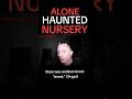 ALONE in Haunted NURSERY   #paranormal #scary #ghosts #demonic  #creepy #paranormalinvestigation