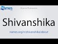 How to Pronounce Shivanshika