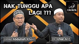 INI MASA YANG TERBAIK | Ustaz Abdullah Khairi & Dr. Mohd. Izhar Ariff