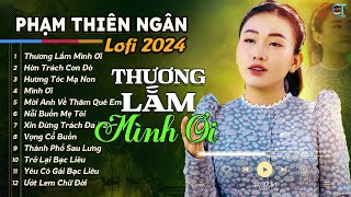 Thương Lắm Mình Ơi - Phạm Thiêng Ngân (Lofi Ver.) Bao đời ruộng nắng cằn khô, Mình ên sớm khuya nuôi