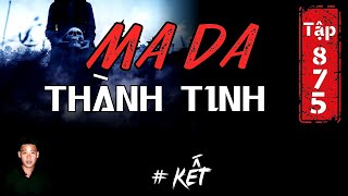 TẬP 875: CHUYỆN MA CÓ THẬT | MA DA THÀNH TINH | PHẦN KẾT | HÀN BẢO KỂ